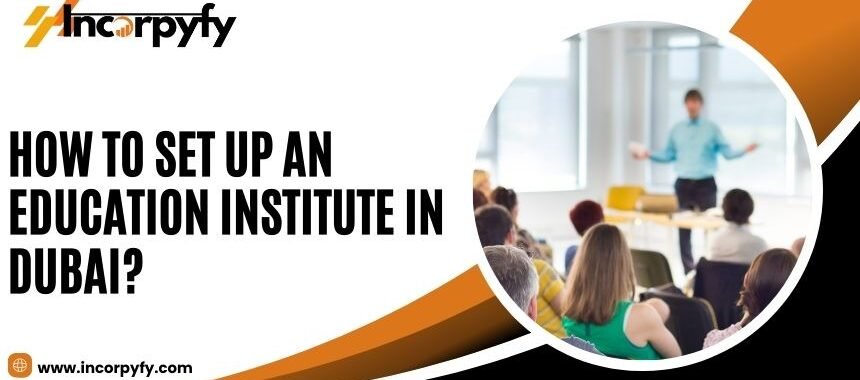 How to Set up an Education Institute in Dubai?