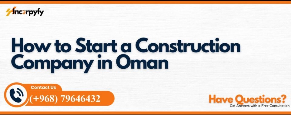 How to Start a Construction Company in Oman