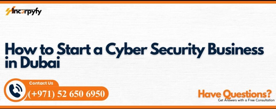 How to Start a Cyber Security Business in Dubai