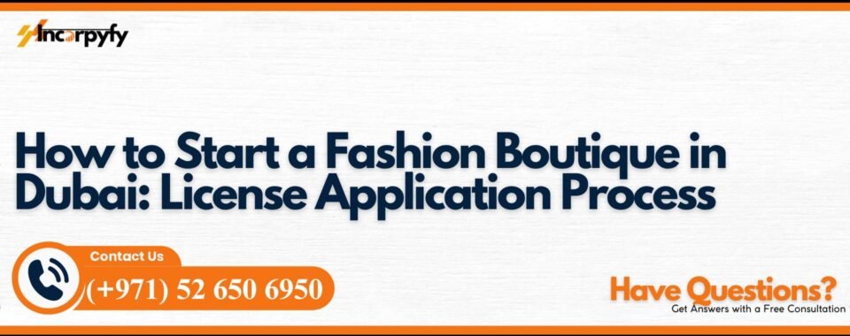 How to Start a Fashion Boutique in Dubai: License Application Process
