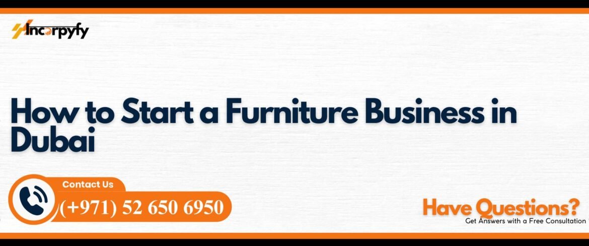 How to Start a Furniture Business in Dubai | Incorpyfy