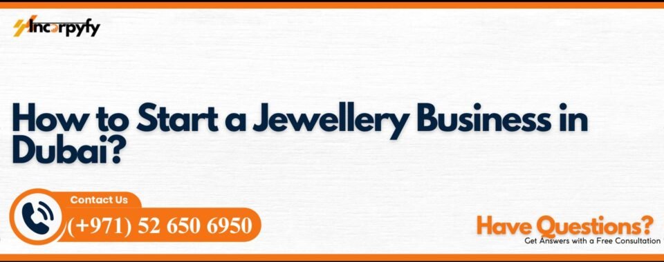 How to Start a Jewellery Business in Dubai?