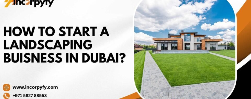 How to Start a Landscaping Business in Dubai