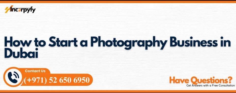 How to Start a Photography Business in Dubai