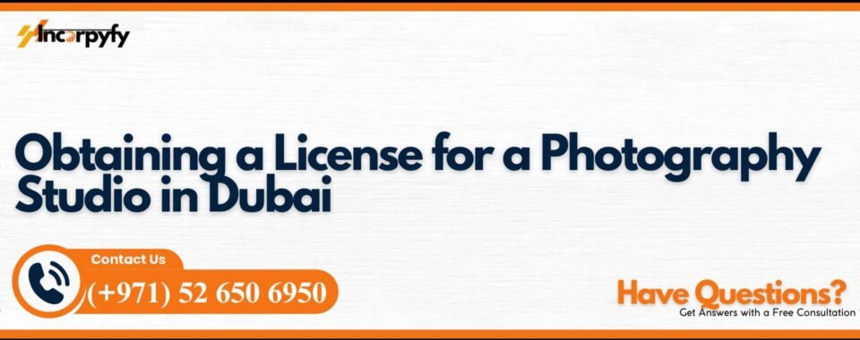 Obtaining a License for a Photography Studio in Dubai