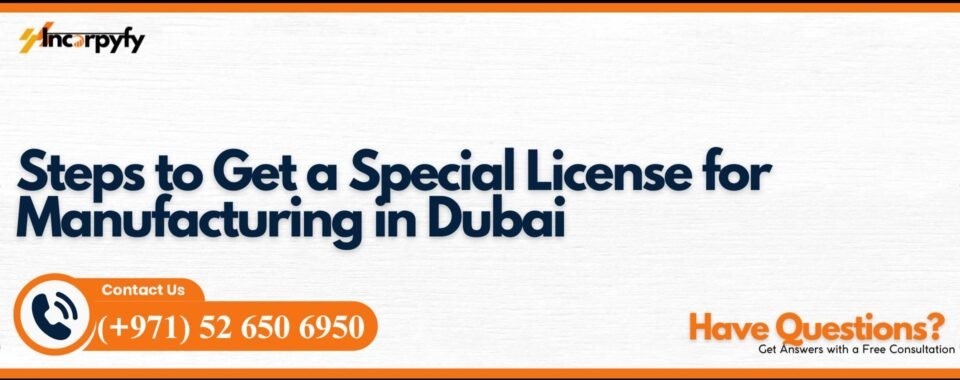 Steps to Get a Special License for Manufacturing in Dubai