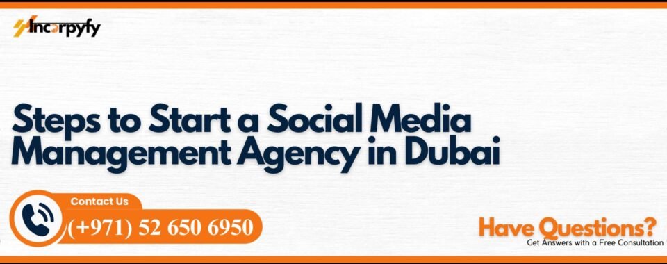 Steps to Start a Social Media Management Agency in Dubai