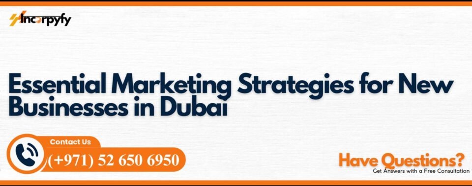 Essential Marketing Strategies for New Businesses in Dubai