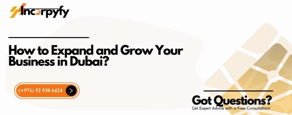 How to Expand and Grow Your Business in Dubai?