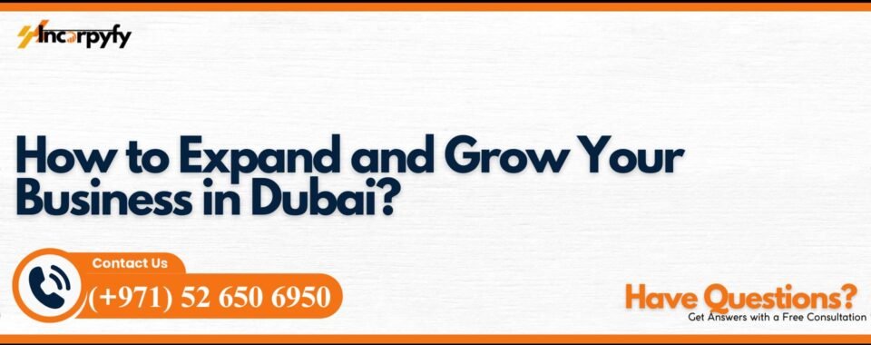 How to Expand and Grow Your Business in Dubai?