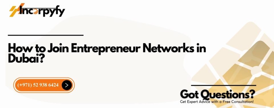 How to Join Entrepreneur Networks in Dubai?