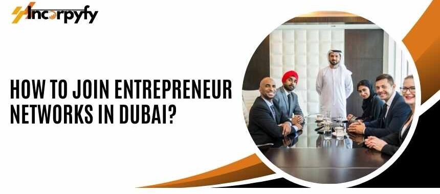 How to Join Entrepreneur Networks in Dubai?