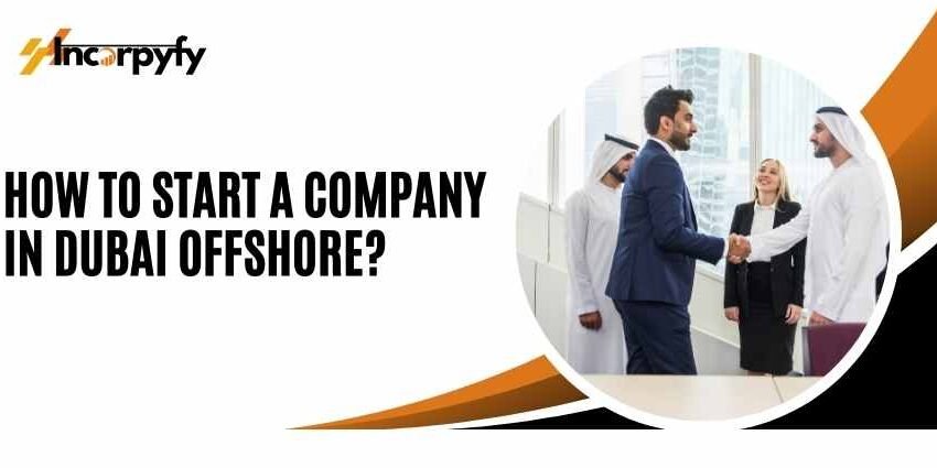 How to Start a Company in Dubai Offshore?