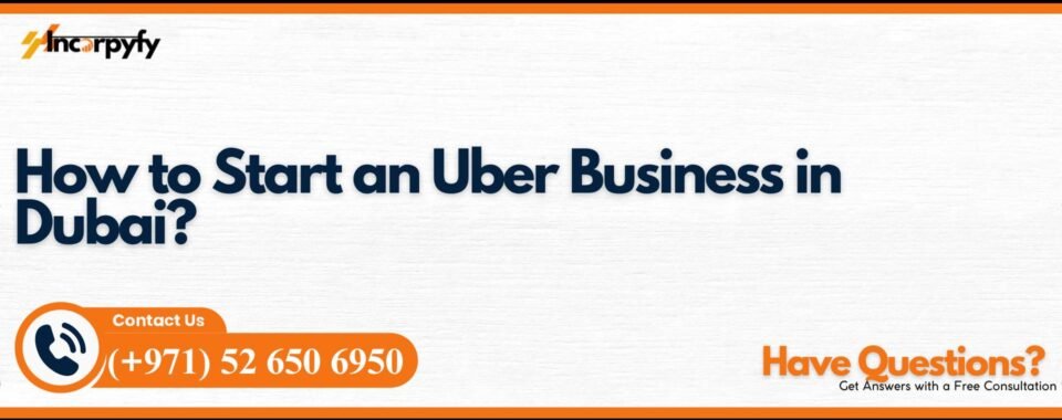 How to Start an Uber Business in Dubai?
