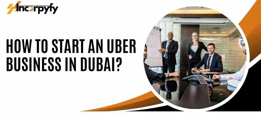 How to Start an Uber Business in Dubai?