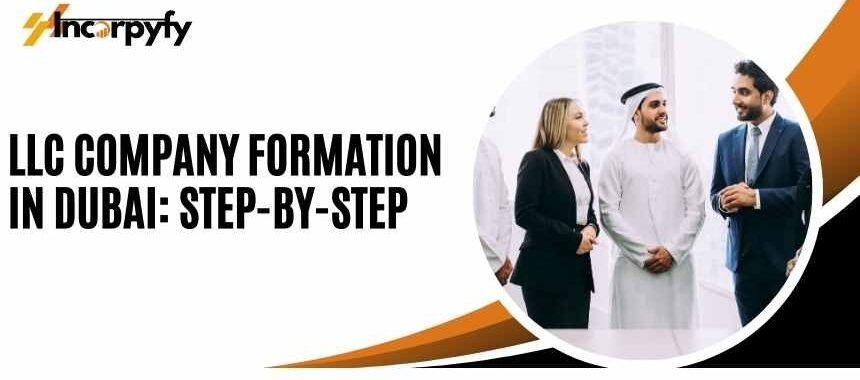 LLC company formation in Dubai: Step-by-Step