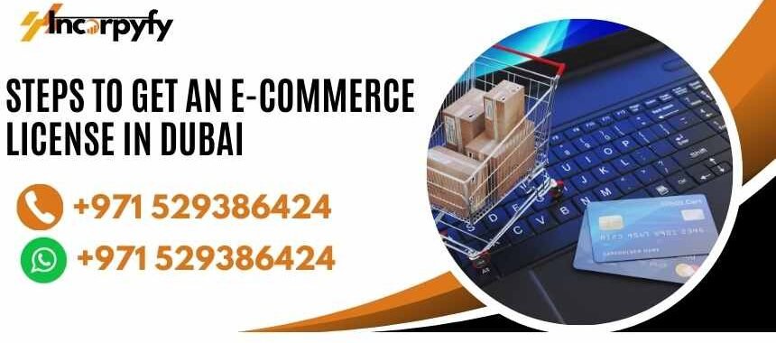 Steps to Get an E-commerce License in Dubai