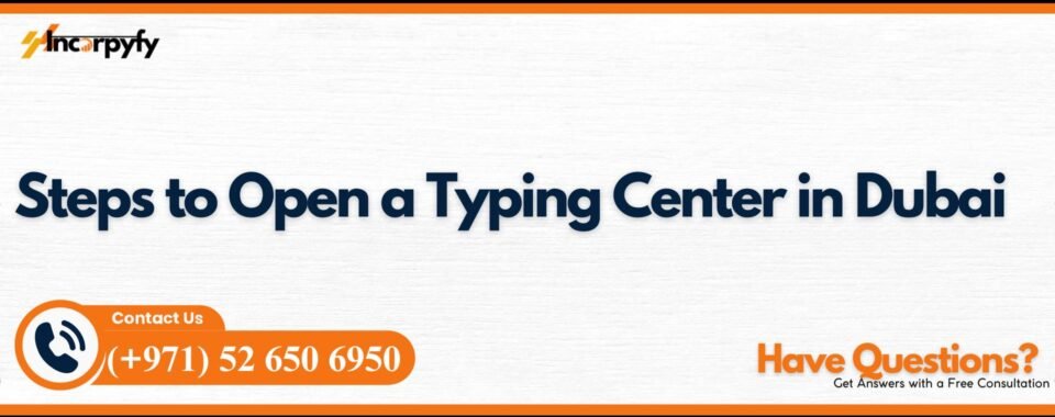 Steps to Open a Typing Center in Dubai