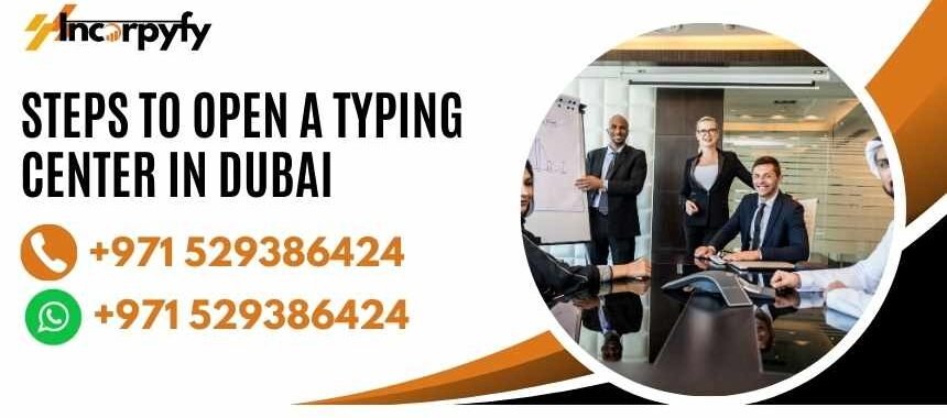 Steps to Open a Typing Center in Dubai