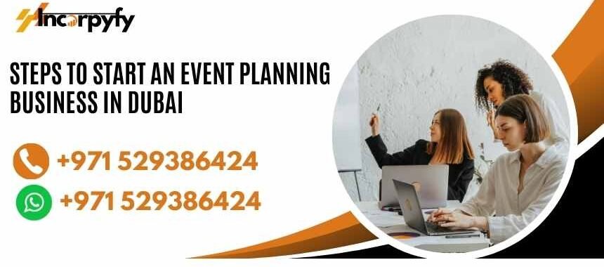 Steps to Start an Event Planning Business in Dubai