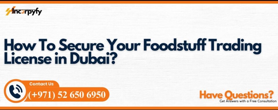 How To Secure Your Foodstuff Trading License in Dubai?
