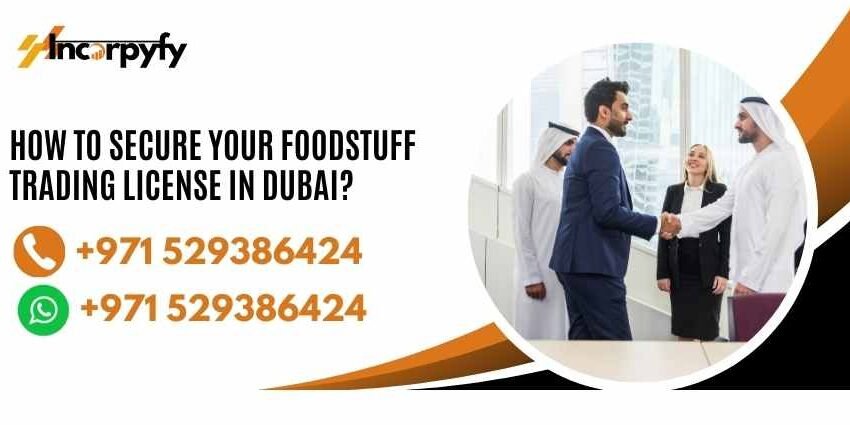 How To Secure Your Foodstuff Trading License in Dubai?