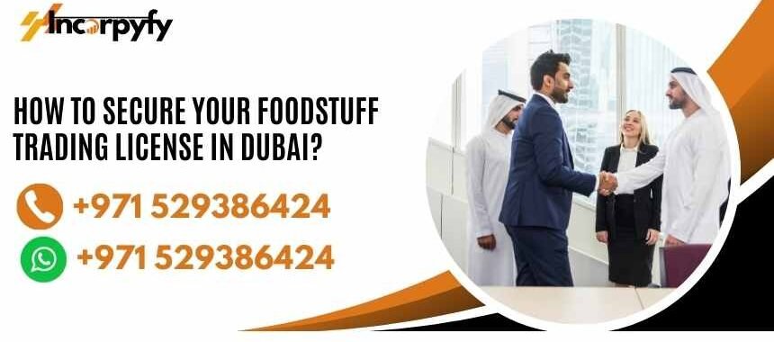 How To Secure Your Foodstuff Trading License in Dubai?