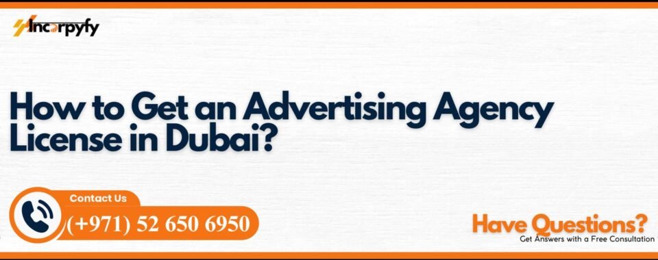 How to Get an Advertising Agency License in Dubai?