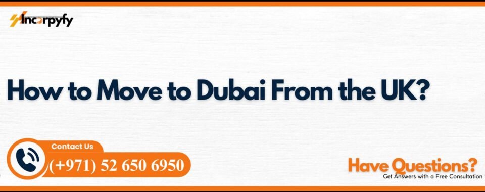 How to Move to Dubai From the UK?
