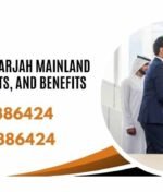 How to Obtain a Sharjah Mainland License: Steps, Costs, and Benefits