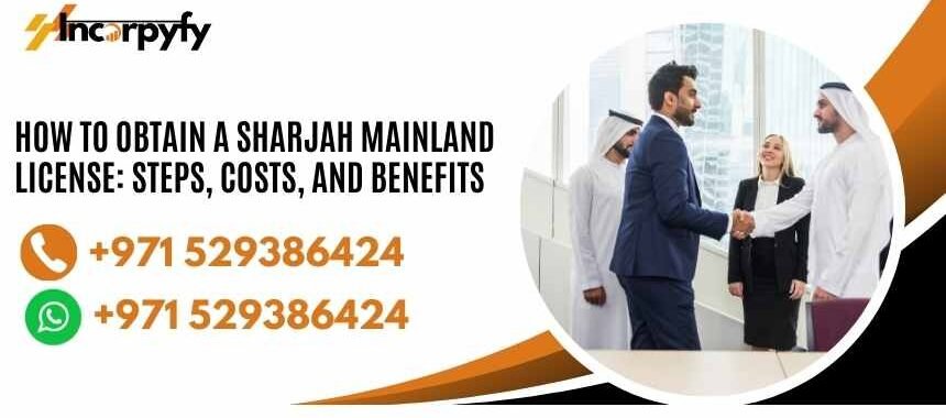 How to Obtain a Sharjah Mainland License: Steps, Costs, and Benefits