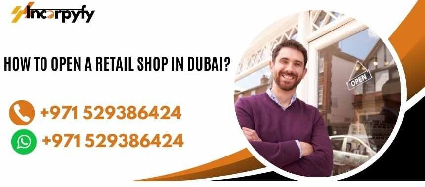 How to Open a Retail Shop in Dubai?