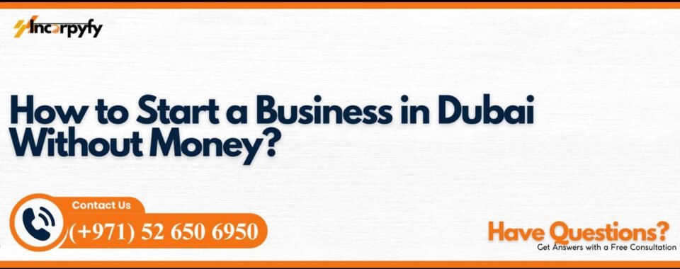 How to Start a Business in Dubai Without Money?