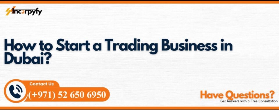 How to Start a Trading Business in Dubai?