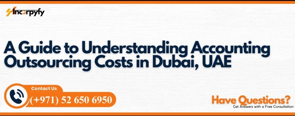A Guide to Understanding Accounting Outsourcing Costs in Dubai, UAE