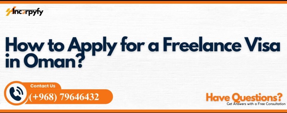 How to Apply for a Freelance Visa in Oman?
