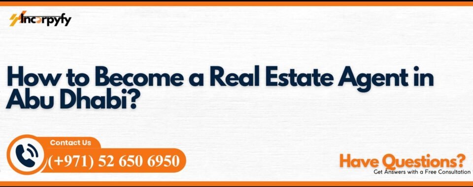 How to Become a Real Estate Agent in Abu Dhabi?