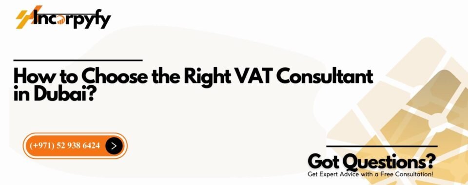 How to Choose the Right VAT Consultant in Dubai?