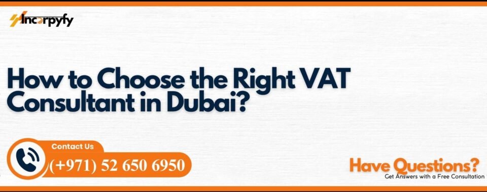 How to Choose the Right VAT Consultant in Dubai?