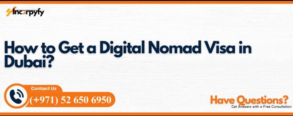 How to Get a Digital Nomad Visa in Dubai?