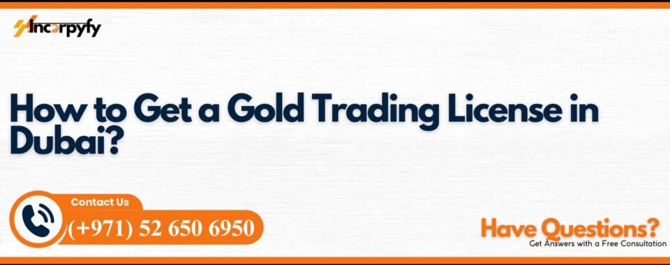 How to Get a Gold Trading License in Dubai?