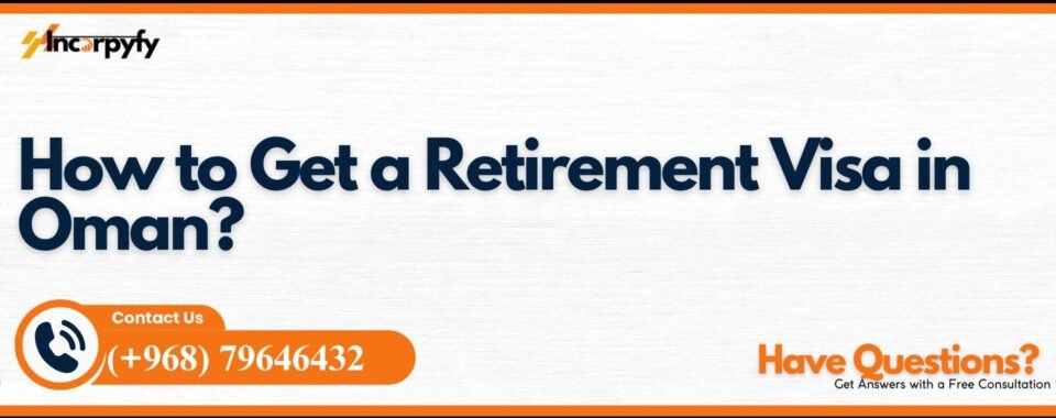 How to Get a Retirement Visa in Oman?
