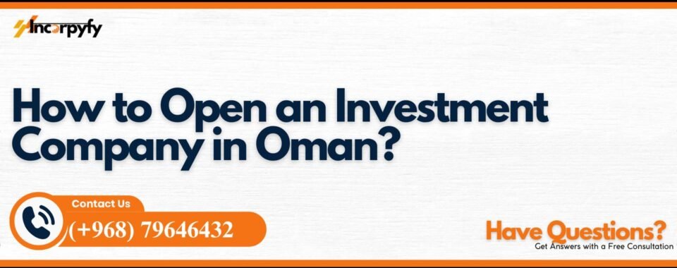 How to Open an Investment Company in Oman?