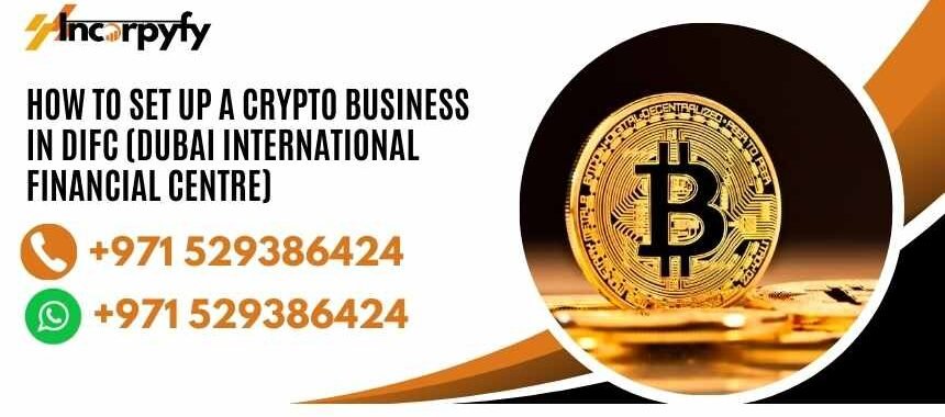 How to Set Up a Crypto Business in DIFC (Dubai International Financial Centre)