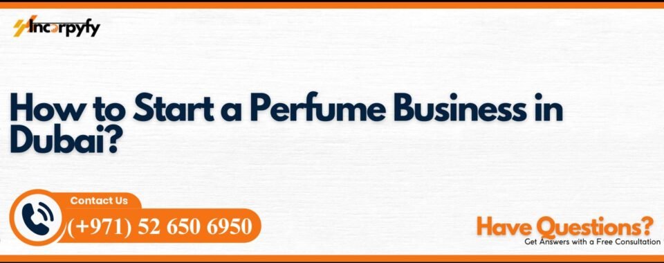 How to Start a Perfume Business in Dubai?