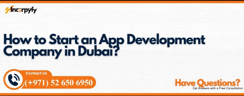 How to Start an App Development Company in Dubai?