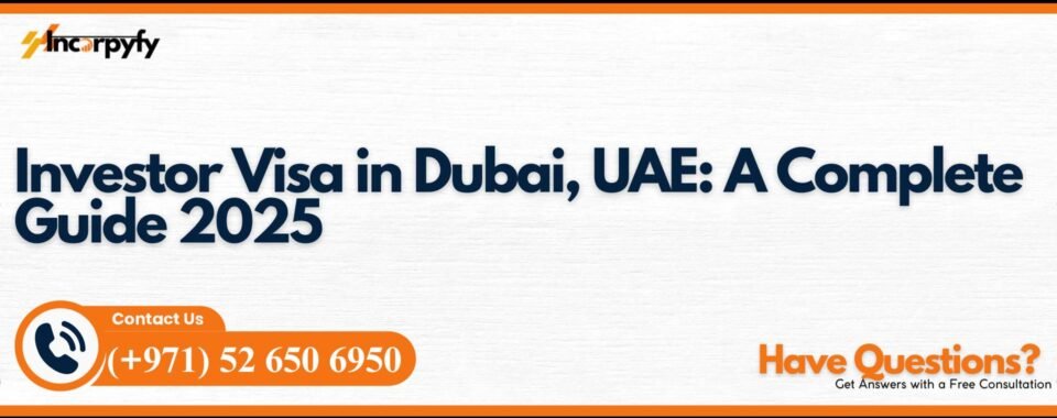Investor Visa in Dubai, UAE: A Complete Guide 2025