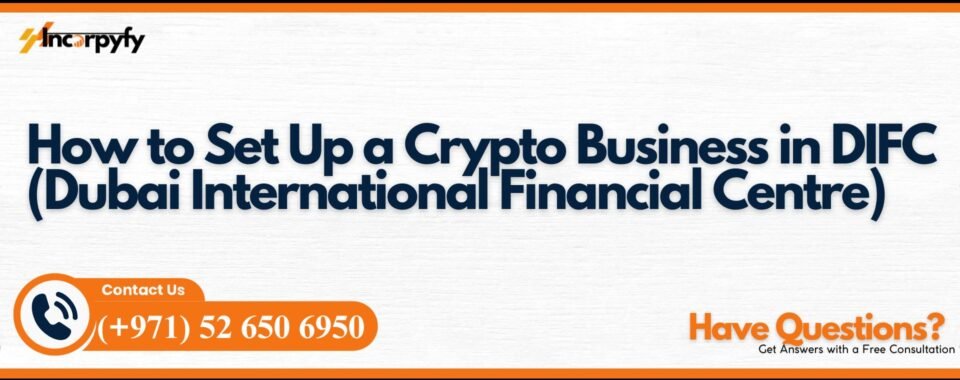 Set Up A Crypto Business In DIFC Dubai International Financial Centre