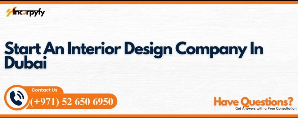 Start An Interior Design Company In Dubai