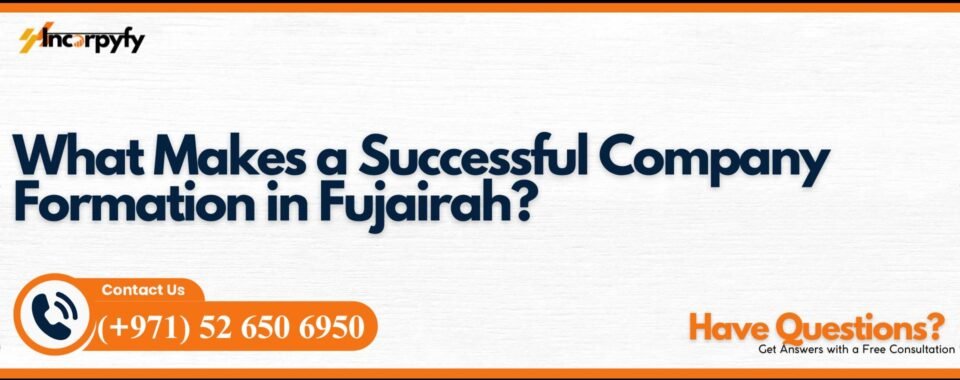 What Makes a Successful Company Formation in Fujairah?